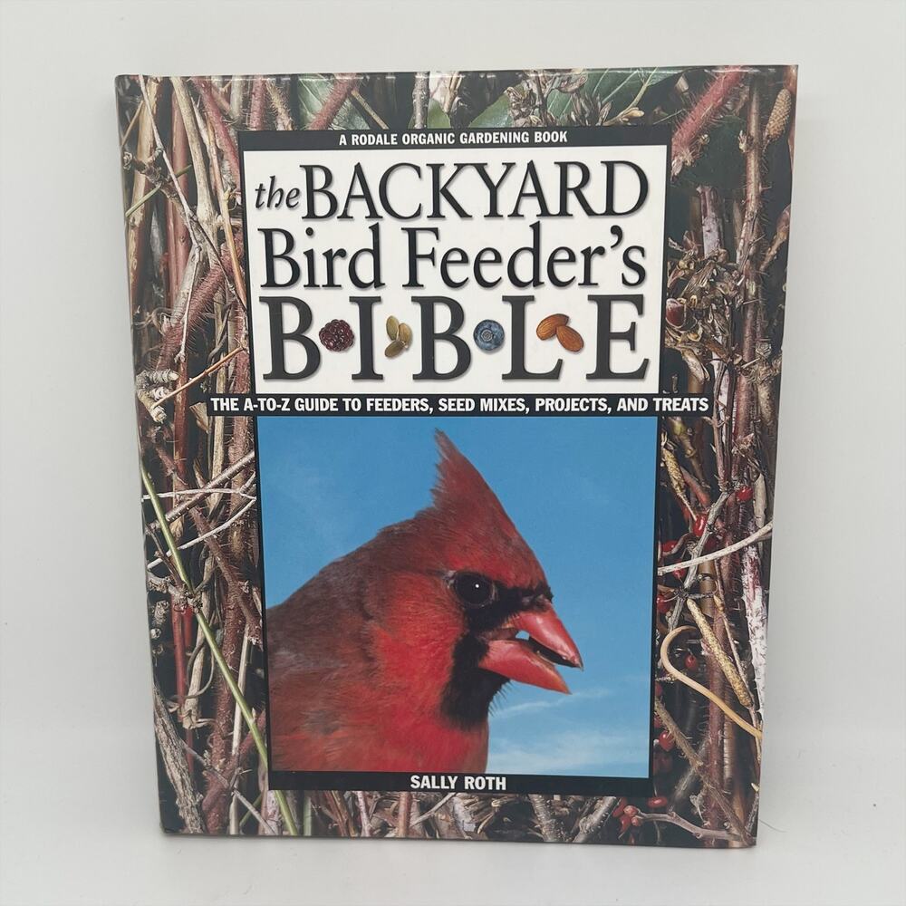 The Backyard Bird Feeder's Bible Book By Sally Roth
